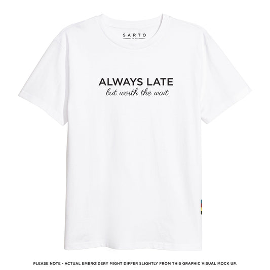 Always Late but Worth The Wait Tshirt