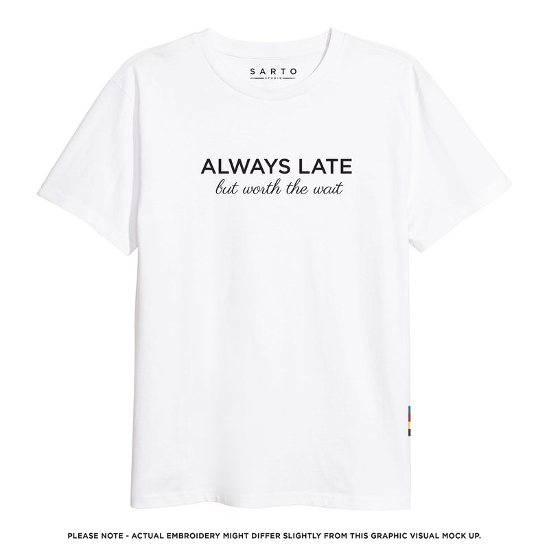 Always Late but Worth The Wait Tshirt